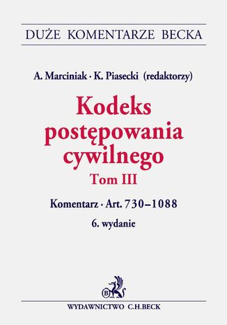 Kodeks postpowania cywilnego. Tom III. Komentarz do art. 730-1088 Andrzej Marciniak, Kazimierz Piasecki, Arkadiusz Cudak - okadka ebooka