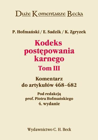Kodeks postpowania karnego. Komentarz do artykuw 468-682. Tom III Piotr Hofmaski, Elbieta Sadzik, Kazimierz Zgryzek - okadka ebooka