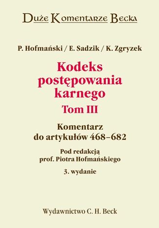 Kodeks postpowania karnego. Tom III. Komentarz do artykuw 468-682 Kazimierz Zgryzek, Elbieta Sadzik, Piotr Hofmaski - okadka ebooka