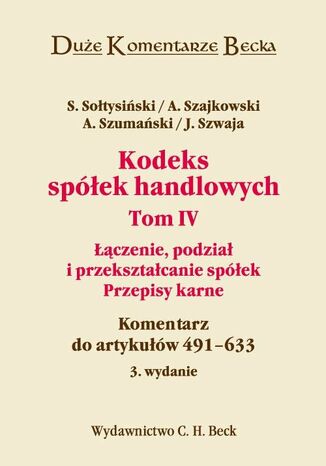 Kodeks spółek handlowych. Tom IV. Łączenie, podział i przekształcanie spółek. Przepisy karne. Komentarz do artykułów 491-633