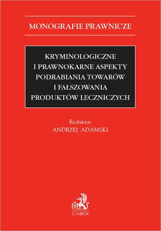 Kryminologiczne i prawnokarne aspekty podrabiania towarów i fałszowania produktów leczniczych