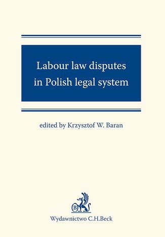Labour law disputes in Polish legal system Krzysztof Baran, Justyna Czerniak-Swdzio, Daniel Ksiek - okadka ebooka