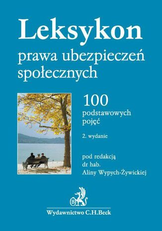Leksykon prawa ubezpieczeń społecznych. 100 podstawowych pojęć