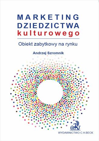 Marketing dziedzictwa kulturowego - obiekt zabytkowy na rynku Andrzej Szromnik - okładka książki