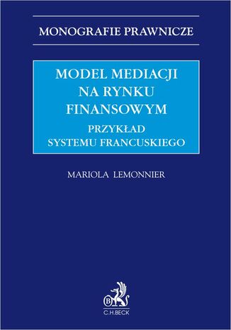 Model mediacji na rynku finansowym. Przykad systemu francuskiego Mariola Lemonnier - okadka ebooka