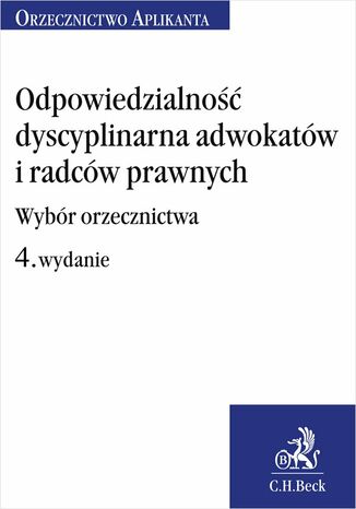 Odpowiedzialność dyscyplinarna adwokatów i radców prawnych. Wybór orzecznictwa. Wydanie 4