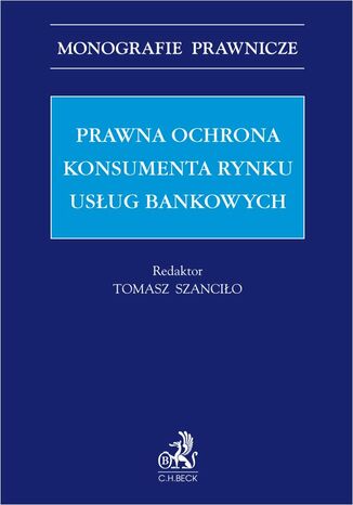 Prawna ochrona konsumenta rynku usug bankowych Tomasz Szancio prof. EWSPA, Barbara Bajor prof. EWSPA - okadka ebooka