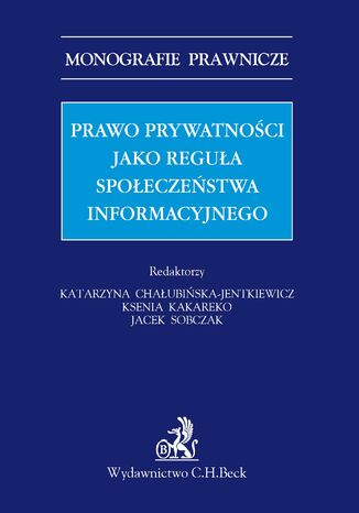 Prawo prywatnoci jako regua spoeczestwa informacyjnego Katarzyna Chaubiska-Jentkiewicz, Ksenia Kakareko - okadka ebooka
