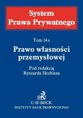Prawo własności przemysłowej. System Prawa Prywatnego. Tom 14 A