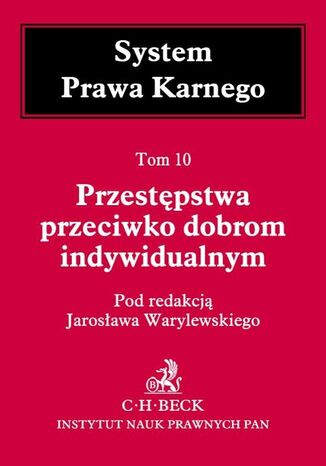 Przestępstwa przeciwko dobrom indywidualnym. Tom 10