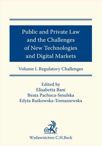 Public and Private Law and the Challenges of New Technologies and Digital Markets. Volume I. Regulatory Challenges Elisabetta Bani, Beata Pachuca-Smulska - okadka ebooka