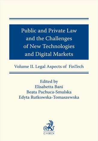Public and Private Law and the Challenges of New Technologies and Digital Markets. Volume II. Legal Aspects of FinTech Elisabetta Bani, Beata Pachuca-Smulska - okadka ebooka