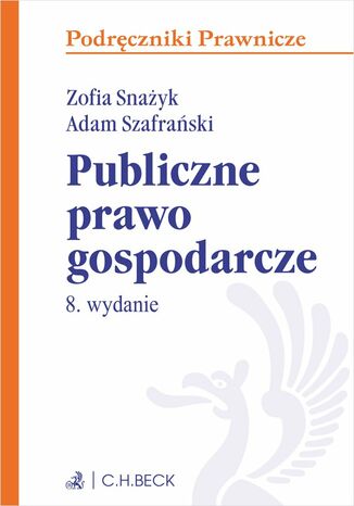 Publiczne prawo gospodarcze. Wydanie 8 Zofia Snayk, Adam Szafraski - okadka ebooka
