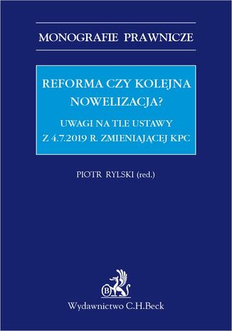 Reforma czy kolejna nowelizacja? Uwagi na tle ustawy z 4.7.2019 r. zmieniającej KPC