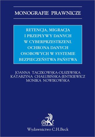 Retencja, migracja i przepywy danych w cyberprzestrzeni. Ochrona danych osobowych w systemie bezpieczestwa pastwa Joanna Taczkowska-Olszewska - okadka ebooka