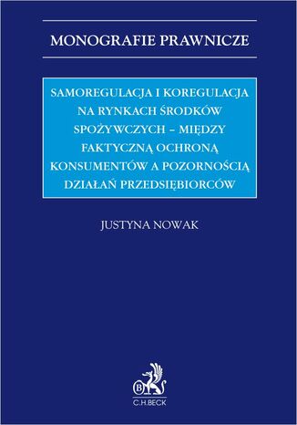 Samoregulacja i koregulacja na rynkach środków spożywczych - między faktyczną ochroną konsumentów a pozornością działań przedsiębiorców