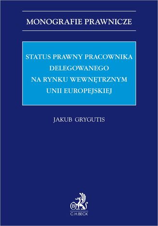 Status prawny pracownika delegowanego na rynku wewntrznym Unii Europejskiej Jakub Grygutis - okadka ebooka