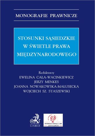 Stosunki ssiedzkie w wietle prawa midzynarodowego Ewelina Caa-Wacinkiewicz prof. US, Jerzy Menkes - okadka ebooka