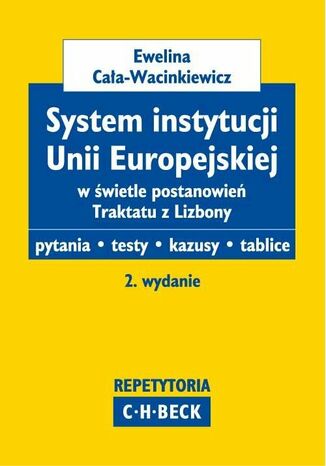 System instytucji Unii Europejskiej w wietle postanowie Traktatu z Lizbony Pytania. Testy. Kazusy. Tablice Ewelina Caa-Wacinkiewicz - okadka ebooka