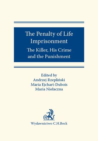 The Penalty of Life Imprisonment The Killer His Crime and the Punishment Maria Ejchart-Dubois, Maria Nieaczna, Andrzej Rzepliski - okadka ebooka