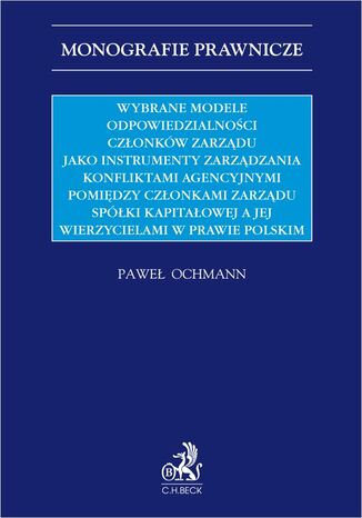 Wybrane modele odpowiedzialności członków zarządu jako instrumenty zarządzania konfliktami agencyjnymi pomiędzy członkami zarządu spółki kapitałowej a jej wierzycielami w prawie polskim