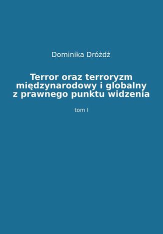 Terror oraz terroryzm midzynarodowy i globalny z prawnego punktu widzenia. Tom 1 dr Dominika Drd - okadka audiobooka MP3