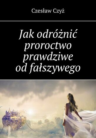 Jak odróżnić proroctwo prawdziwe od fałszywego