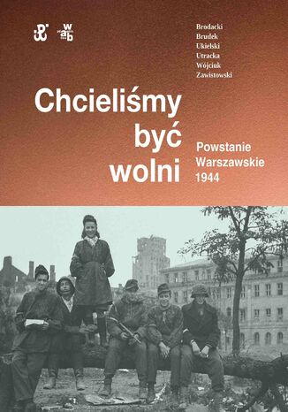 Chcielimy by wolni. Powstanie Warszawskie 1944 Rafa Brodacki, dr Pawe Brudek, Micha Tomasz Wjciuk - okadka audiobooks CD