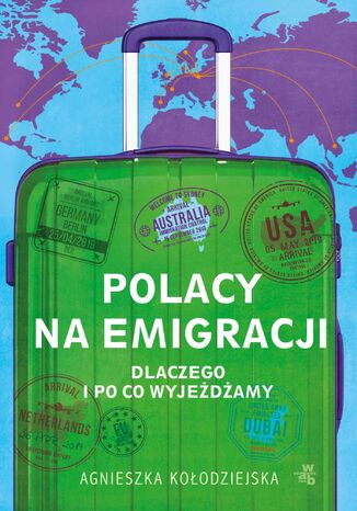 Polacy na emigracji. Dlaczego i po co wyjeżdżamy Agnieszka Kołodziejska - okładka książki