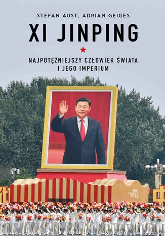 Okładka:Xi Jinping. Najpotężniejszy człowiek świata i jego imperium 