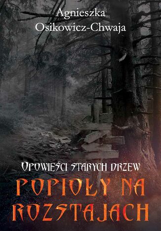 Popioły na rozstajach. Opowieści starych drzew