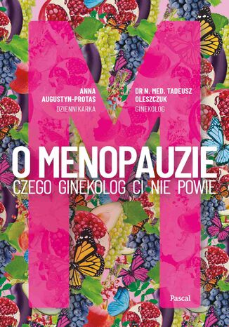 O Menopauzie. Czego ginekolog Ci nie powie Anna Augustyn-Protas, Tadeusz Oleszczuk - okładka ebooka