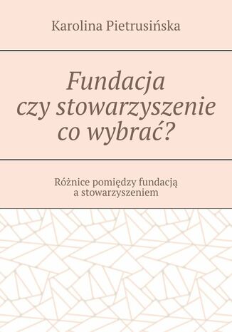 Fundacja czy stowarzyszenie co wybrać?