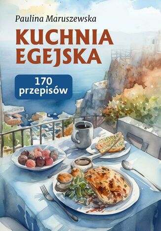 Kuchnia Egejska Paulina Maruszewska - okadka ebooka