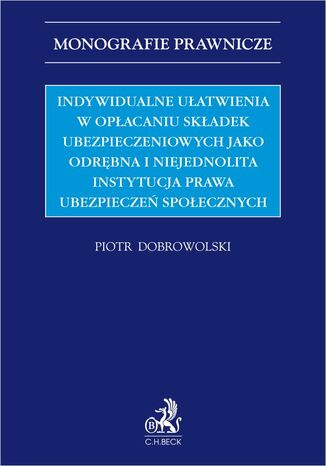 Indywidualne ułatwienia w opłacaniu składek ubezpieczeniowych jako odrębna i niejednolita instytucja prawa ubezpieczeń społecznych