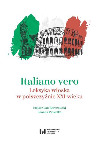 Okładka:Italiano vero. Leksyka włoska w polszczyźnie XXI wieku 