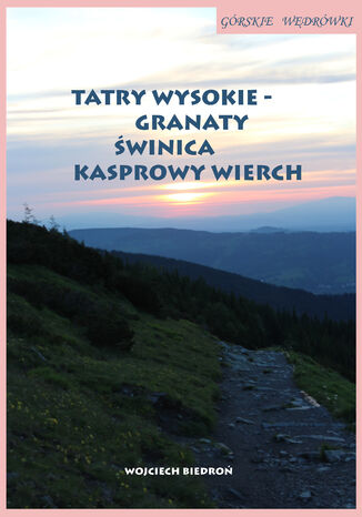 Górskie wędrówki Tatry Wysokie - Granaty Świnica Kasprowy Wierch Wojciech Biedroń - okładka audiobooka MP3