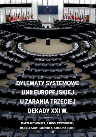 Dylematy systemowe Unii Europejskiej u zarania trzeciej dekady XXI w