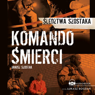 Komando mierci. ledztwa Szostaka Janusz Szostak - okadka audiobooka MP3