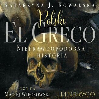 Polski El Greco. Nieprawdopodobna historia Katarzyna J. Kowalska - okadka audiobooka MP3