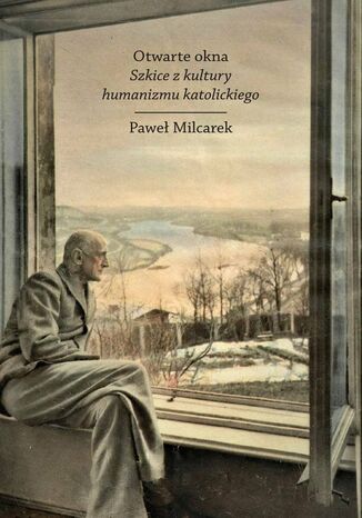 Otwarte okna. Szkice z kultury humanizmu katolickiego Pawe Milcarek - okadka audiobooks CD