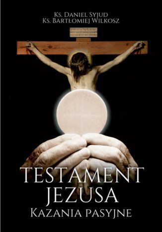 Okładka:Testament Jezusa. Kazania Pasyjne 
