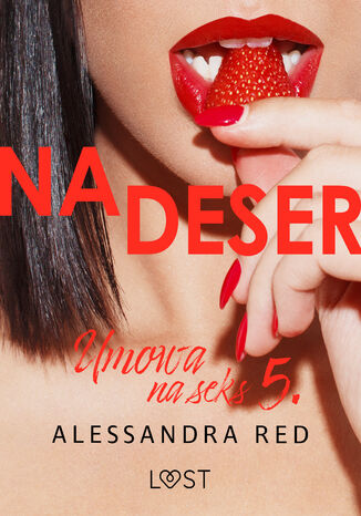Umowa na seks 5: Na deser  seria erotyczna Alessandra Red - okadka ebooka