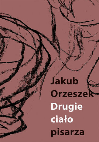 Drugie ciao pisarza. Eseje o Brunonie Schulzu Jakub Orzeszek - okadka ebooka