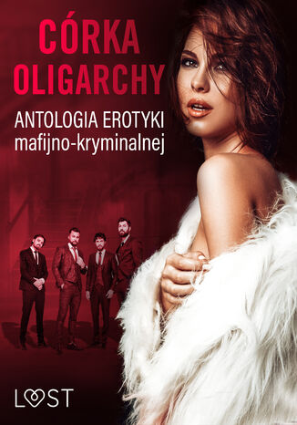 Okładka:Córka oligarchy: antologia erotyki mafijno-kryminalnej 