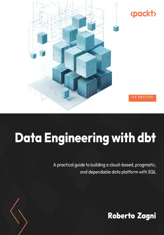 Data Engineering with dbt. A practical guide to building a cloud-based, pragmatic, and dependable data platform with SQL Roberto Zagni - okadka ebooka