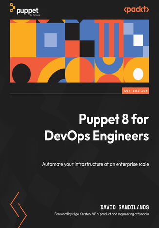 Puppet 8 for DevOps Engineers. Automate your infrastructure at an enterprise scale David Sandilands, Nigel Kersten - okadka ebooka