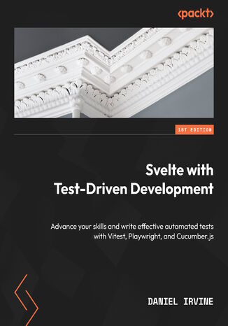 Svelte with Test-Driven Development. Advance your skills and write effective automated tests with Vitest, Playwright, and Cucumber.js Daniel Irvine - okadka audiobooks CD