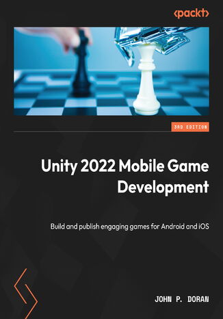 Unity 2022 Mobile Game Development. Build and publish engaging games for Android and iOS - Third Edition John P. Doran - okadka ebooka