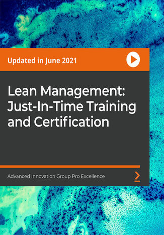 Lean Management: Just-In-Time Training and Certification. Get Lean Management and Lean Manufacturing Just In Time Trained and Grab Just In Time Specialist Certification in 2 hours Advanced Innovation Group Pro Excellence - okładka książki